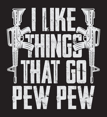 Wall Mural - I like things that go pew pew. Gun rights t-shirt design vector.