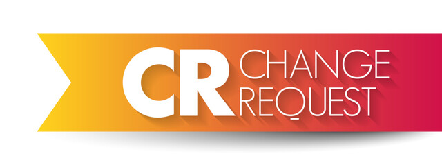 Aufkleber - CR Change Request - formal proposal for an alteration to some product or system, acronym text concept background
