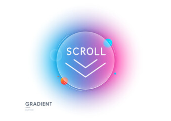 Poster - Scroll down arrow line icon. Gradient blur button with glassmorphism. Scrolling screen sign. Swipe page. Transparent glass design. Scroll down line icon. Vector