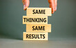 Same thinking and results symbol. Concept word Same thinking same results on wooden blocks. Beautiful grey table grey background. Business and same thinking and results concept. Copy space.