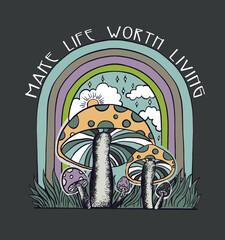 Canvas Print - Make life worth living.Retro 70's psychedelic hippie mushroom illustration print with groovy slogan for man - woman graphic tee t shirt or sticker poster - Vector