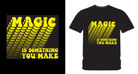 Wall Mural - Magic is something you make typography design for t shirt print