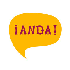 Poster - English translation go on. Comics speech bubble with Spanish word anda  made of letters in mexican circus carnival  style. Label, text, quote, exclamation. Flat vector illustration