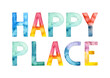 © Nataliia - Watercolor hand drawn lettering isolated on white background. Handwritten message. HAPPY PLACE. Can be used as a print on t-shirts and bags, for cards, banner or poster.