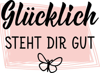 Sticker - German text: Happiness looks good on you. Lettering. Element for flyers banner and posters Modern calligraphy.