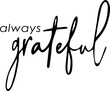 Vector design that says always grateful. Designs for t-shirts, clothes, vinyls, prints and others. Cut File.