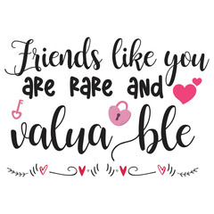 Friends like you are rare and valuable Happy Valentine day shirt print template, Valentine Typography design for girls, boys, women, love vibes, valentine gift, loved baby