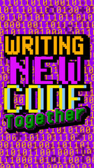 Poster - Writing New Code Together. Pixelated text with geometric graphic background. Vector cartoon illustration.