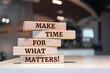 © Uuganbayar - Wooden blocks with words 'Make time for what matters!'.