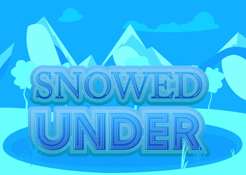 Snowed Under. Word written with Children's font in cartoon style.