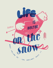 Cute Bear Ski. Life Is Better On The Snow. Silkscreen Winter Sports T-shirt Print Vector Illustration.