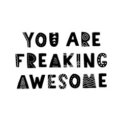 Wall Mural - Hand drawn lettering motivational quote. The inscription: you are freaking awesome. Perfect design for greeting cards, posters, T-shirts, banners, print invitations. Self care concept.