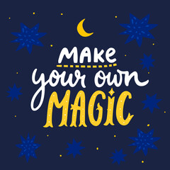 Make your own magic. Inspirational quote for cards, posters, apparel. Hand lettering on blue sky background with stars