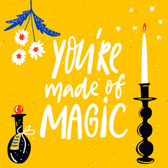 Wall Mural - You're made of magic. Inspirational quote, spiritual elements decoration. Candle, potion. Hand lettering on yellow background.