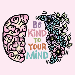 Be kind to your mind, hand lettering. Poster quote.