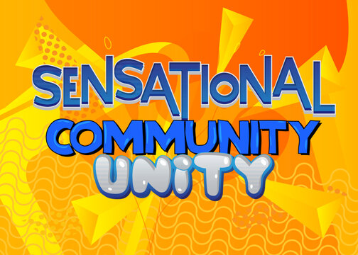 Sensational Community Unity. Word written with Children's font in cartoon style.