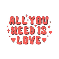 Wall Mural - All you need is love retro slogan on a white background. Vector typography illustration in vintage style 60s, 70s. 