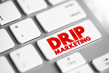 Poster - Drip marketing - communication strategy that sends a pre-written set of messages to customers or prospects over time, text concept button on keyboard