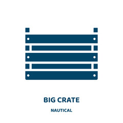 Poster - big crate vector icon from nautical collection. box filled flat symbol for mobile concept and web design. Black container glyph icon. Isolated sign, logo illustration. Vector graphics.