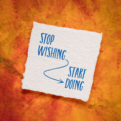 Wall Mural - stop wishing, start doing - motivation note, reminder or advice, handwriting on an art paper, business or personal development concept