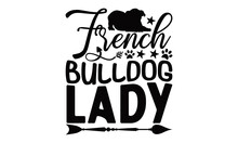 French Bulldog Lady - Bulldog SVG Design, Hand Written Vector Design, Illustration For Prints On T-Shirts, Bags And Posters, For Cutting Machine, Cameo, Cricut.