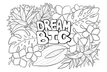 Dream big floral antistress colouring page for adults and kids, vector illustration. Hand drawn motivational inspirational artwork with tropical flowers