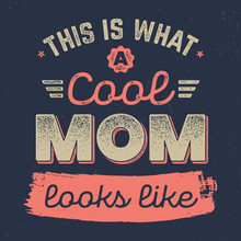 This Is What A Cool Mom Looks Like - Fresh Retro Design. Good For Poster, Wallpaper, T-Shirt, Gift.