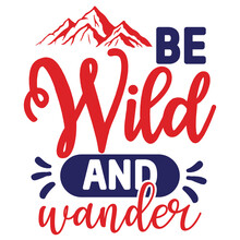 Be Wild And Wander, FUNNY CAMPING Mountain Shirt Print Template Simple HIKING TEE Typography Design