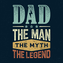 Dad The Man The Myth The Legend - Fresh Birthday Design. Good For Poster, Wallpaper, T-Shirt, Gift.