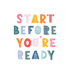 Wall Mural - Hand drawn lettering motivational quote. The inscription: start before you are ready. Perfect design for greeting cards, posters, T-shirts, banners, print invitations. Self care concept.