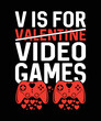 V is for valentine's video games valentine's day t-shirt