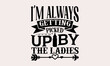 © KashoriArtPro - I’m Always Getting Picked Up By The Ladies - Baby svg design, Hand written vector, typography and Calligraphy, t-shirts, bags, posters, cards, for Cutting Machine, Silhouette Cameo and Cricut.