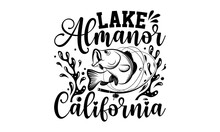 Lake Almanor California- Fishing T-shirt Design, Hand Drawn Lettering Phrase, Typographical White Background, Illustration For Prints On T Shirt Bags, Banner, Cards, Svg For Cutting Machine, Cameo, Cr