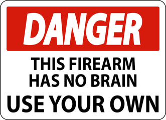 Danger Gun Owner Sign This Firearm Has No Brain, Use Your Own