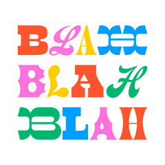 Colorful blah blah blah typography quote in abstract art style. Trendy funky inspiration lettering text. Message for work, love or happy lifestyle.