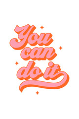 Wall Mural - You can do it vintage typography art quote. Retro lettering text in 70s groovy aesthetic style. Fun vintage sign, motivational greeting card.