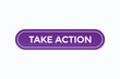 © Mustafiz - take action button vectors.sign label speech bubble take action