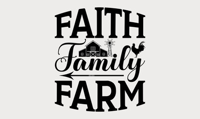 Faith Family Farm - farm svg design, Hand written vector svg design, Isolated on white background, , for Cutting Machine, Silhouette Cameo, Cricut, t-shirts, bags, posters and cards.