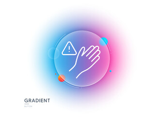 Poster - Dont touch line icon. Gradient blur button with glassmorphism. Hand warning sign. Hygiene notification symbol. Transparent glass design. Dont touch line icon. Vector