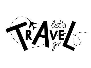 Sticker - let's go travel text with airplane black sketch isolated on white background. Travel vector illustration. Hand drawn lettering design for banner, greeting cards and poster. Motivational phrase