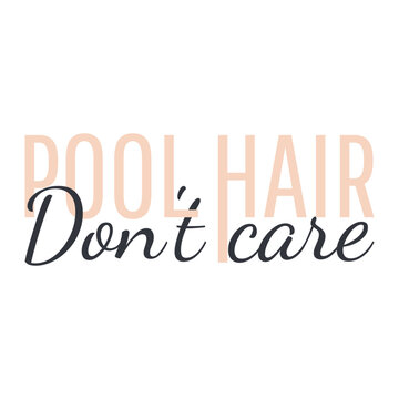 Pool Hair Don't Care. Inspirational summer funny quote sign. Modern calligraphy.
