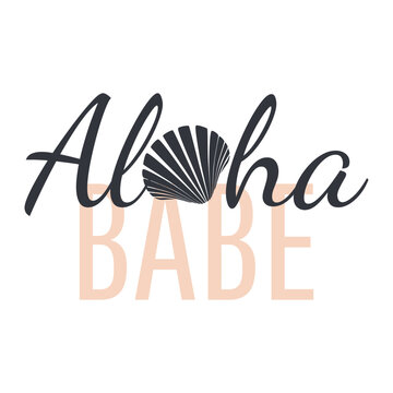 Aloha Babe. Inspirational summer funny quote sign. Modern calligraphy.