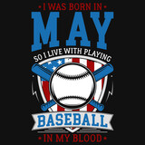 Fototapeta Sport - I was born in may so i live with playing baseball tshirt design 