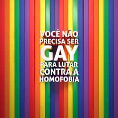 ORGULHO LGBT. VOCÊ NÃO PRECISA SER GAY PARA LUTAR CONTRA A HOMOFOBIA PORTUGUÊS BRAZIL