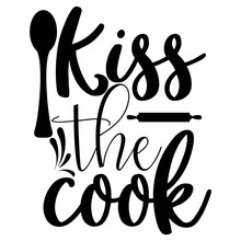 Kiss The Cook Shirt Print Template, Typography Design For Shirt, Mug, Iron, Glass, Sticker, Hoodie, Pillow, Phone Case, Etc, Perfect Design Of Mothers Day Fathers Day Valentine Day Christmas Halloween