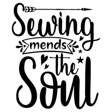 Sewing Mends The Soul Shirt Print Template, Typography Design For Shirt, Mug, Iron, Glass, Sticker, Hoodie, Pillow, Phone Case, Etc, Perfect Design Of Mothers Day Fathers Day Valentine Day Christmas 