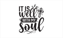 It Is Well With My Soul - Faith T-shirt Design, Lettering Design For Greeting Banners, Modern Calligraphy, Cards And Posters, Mugs, Notebooks, White Background, Svg EPS 10.
