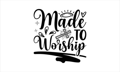 Wall Mural - Made To Worship - Faith T-shirt Design, Hand drawn vintage illustration with hand-lettering and decoration elements, SVG for Cutting Machine, Silhouette Cameo, Cricut.