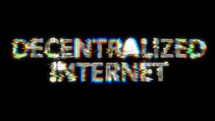 Poster - glitch and chromatic aberrance cybernetic text DECENTRALIZED INTERNET on black, isolated - object 3D rendering