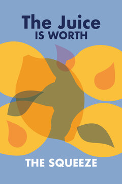The Juice is Worth the Squeeze poster. The effort with the outcome. Inspirational poster. 